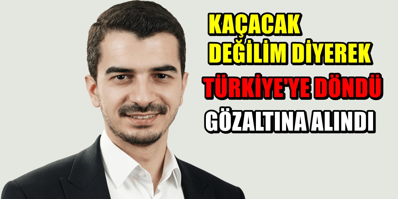 Soruşturmanın ardından Türkiye'ye döndü! Havalimanında Hüseyin Can Güner gözaltına alındı