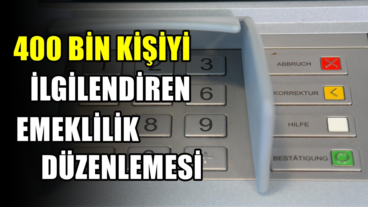Emeklilik hesapları sil baştan! 400 bin çalışanı yakından ilgilendiriyor