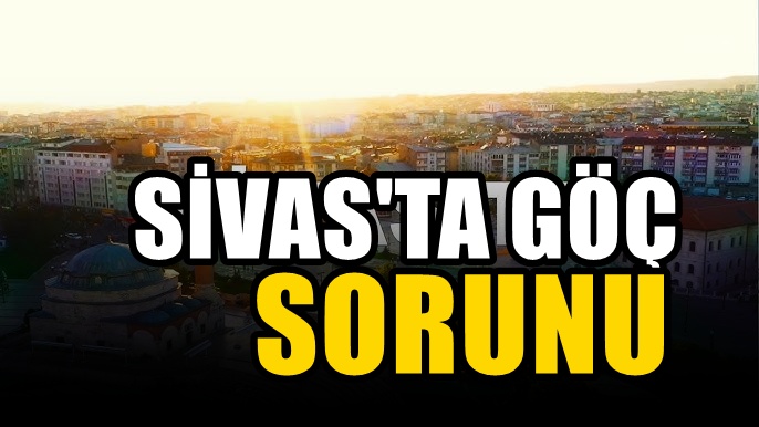 İşsizlik nedeniyle Sivas göç vermeye devam ediyor! Gidenlerin ilk tercihi İstanbul