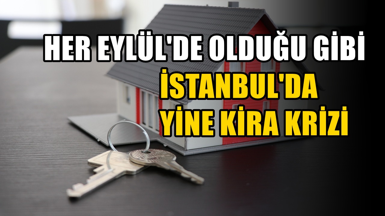 İstanbul'da Kira krizi büyüyor! Ev sahipleri yasal sınırın üzerinde zam istemeye devam ediyor