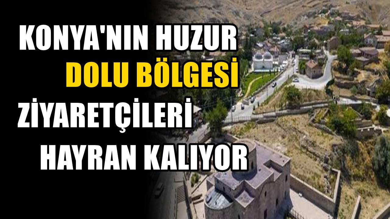 Gelenler biraz huzur buldum diyor. Konya'nın en sevilen bölgesi! Tarihi ve otantik