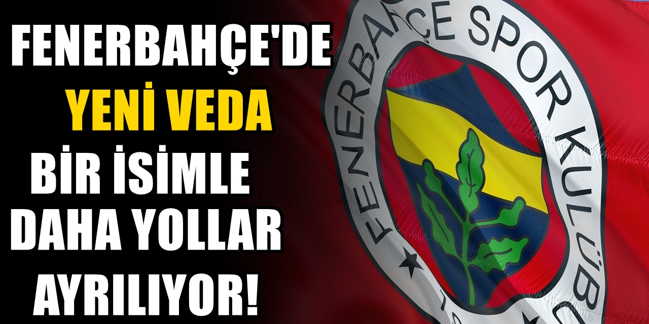 Fenerbahçe'de yaprak dökümü: Bir yıldız daha veda ediyor