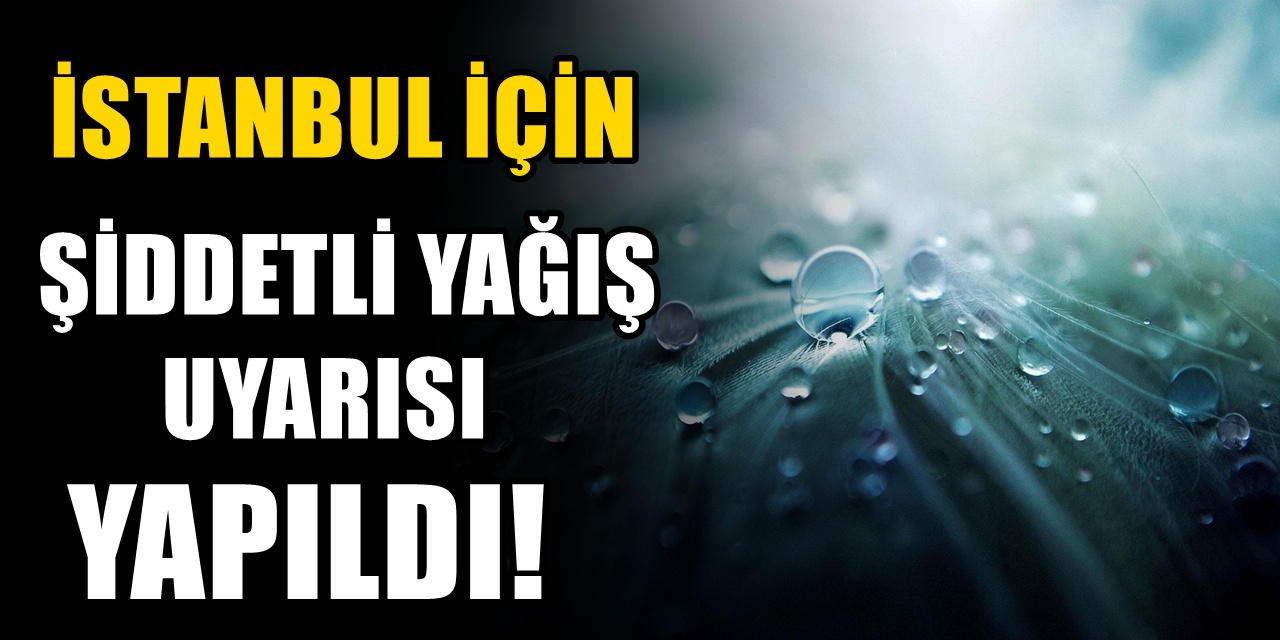 AKOM’dan İstanbul için şiddetli yağış uyarısı! Gök gürültülü sağanak bekleniyor