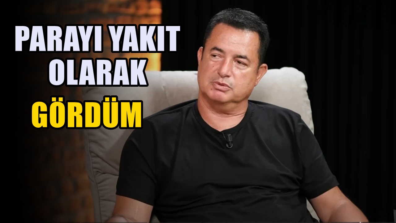 Acun Ilıcalı : Ben parayı hayatımda her zaman başarıya gitmek için bir yakıt olarak gördüm
