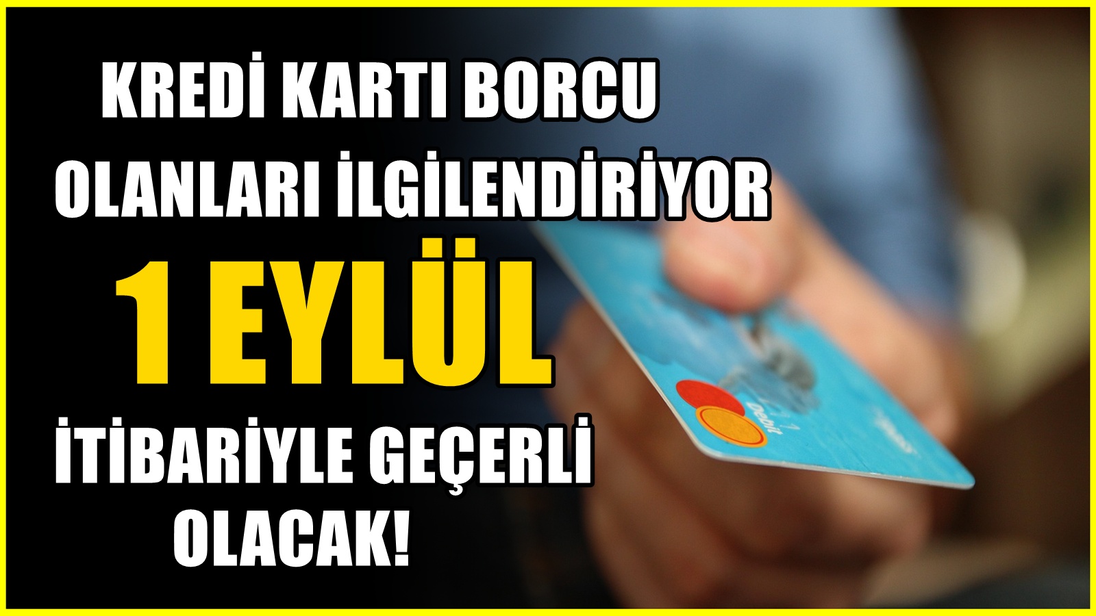 1 Eylül itibariyle başladı! Kredi kartı borcu olanların beklediği karar çıktı