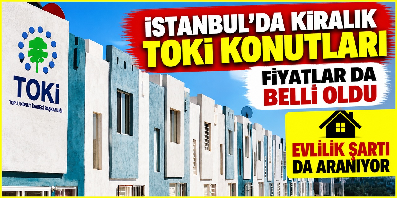 İstanbul'da kiralık TOKİ konutları: Şartlar ve kira bedeli belli oldu
