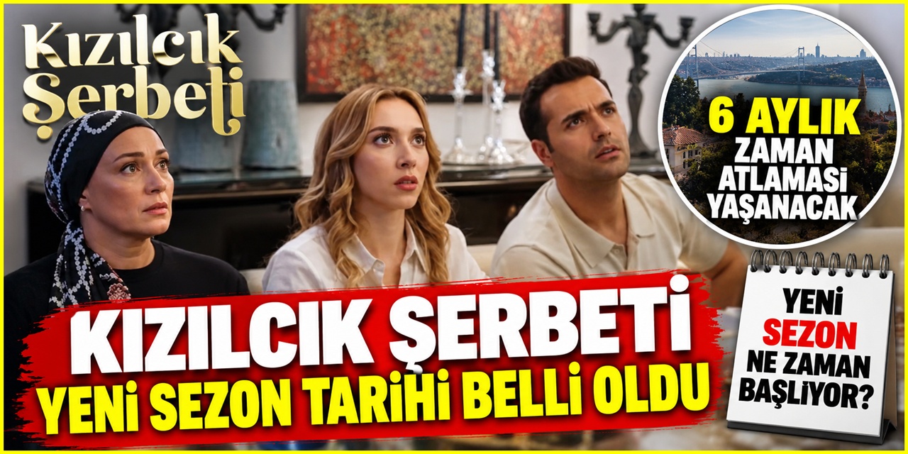 Kızılcık Şerbeti ekrana geri dönüyor! Dizide 6 aylık zaman atlaması yaşanacak