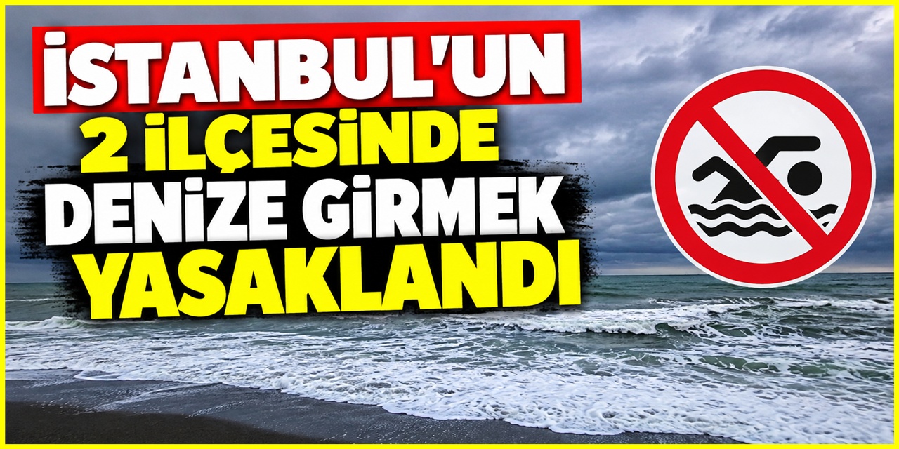 Son Dakika - İstanbul'un iki ilçesinde denize giriş yasağı
