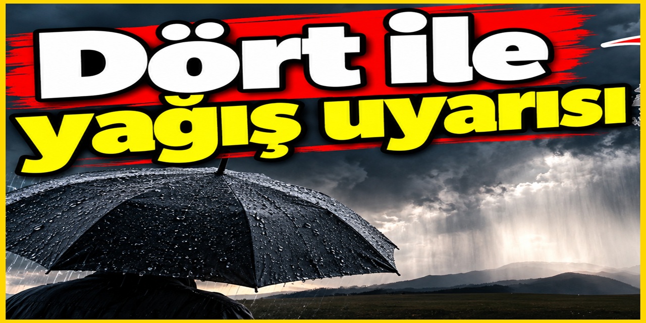 Dört ile sarı kodlu sağanak uyarısı yapıldı
