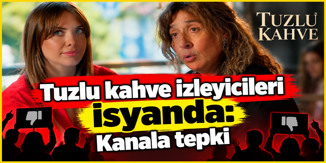 Star TV seyircileri çileden çıkardı: Tuzlu Kahve kararı büyük tepki topladı