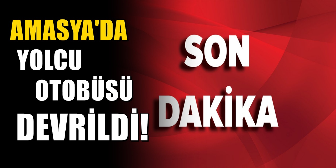 Amasya'da yolcu otobüsü devrildi! 24 yaralı var