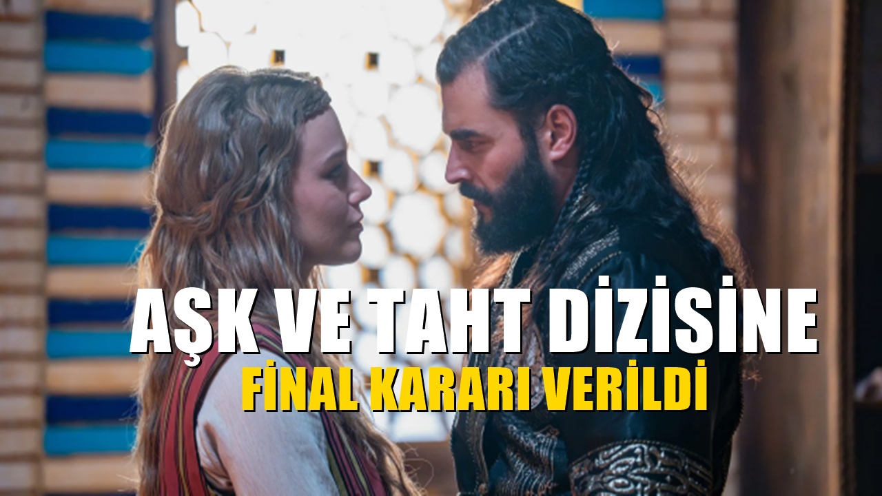 AŞK ve Taht dizisi neden final yapıyor? atv kararını verdi