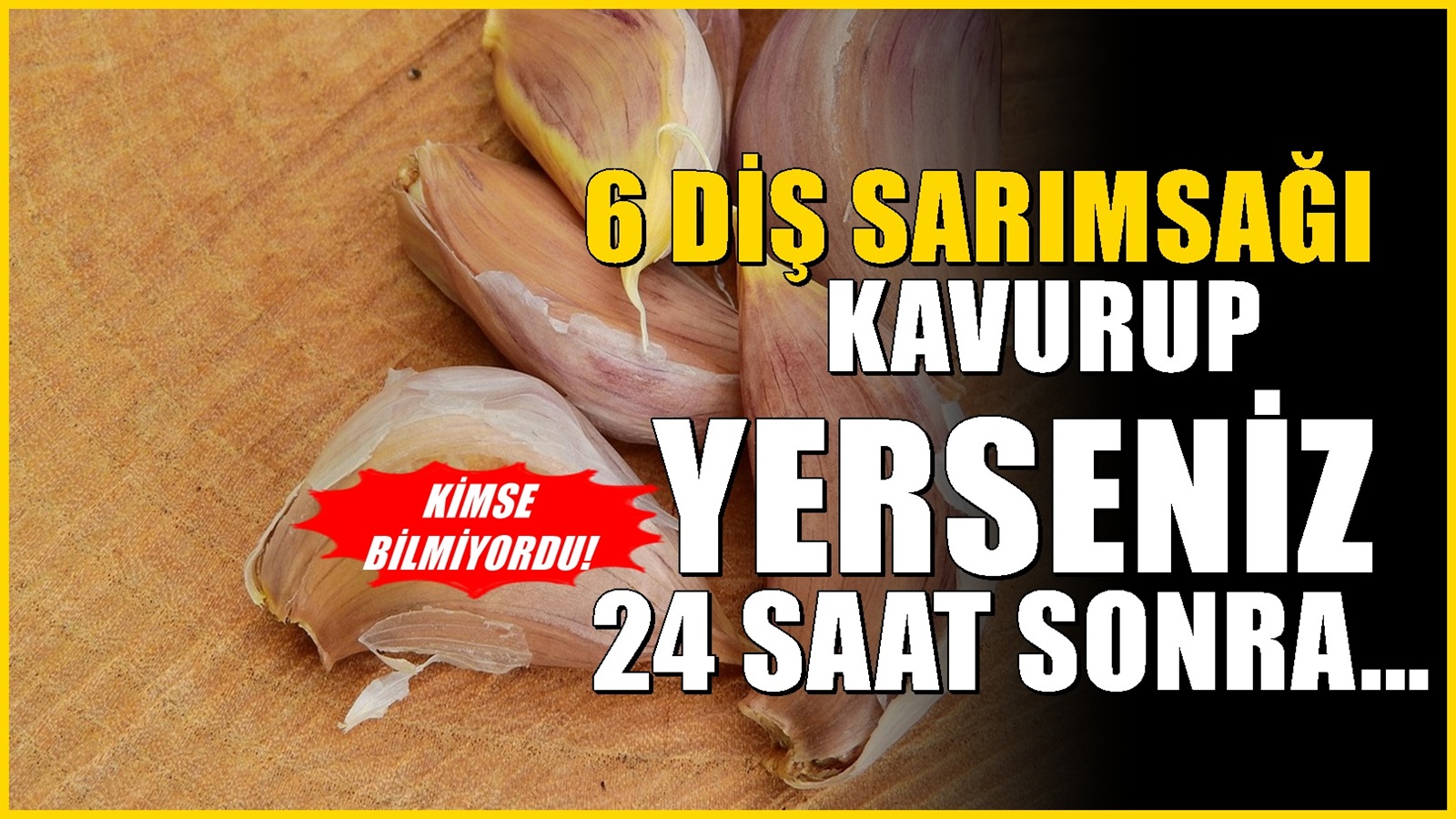 Altı diş kavrulmuş sarımsağı yedikten 24 saat sonra bakın ne oluyor