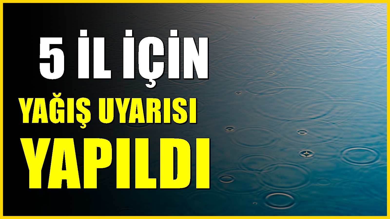 Beş ile sarı kodlu sağanak uyarısı yapıldı