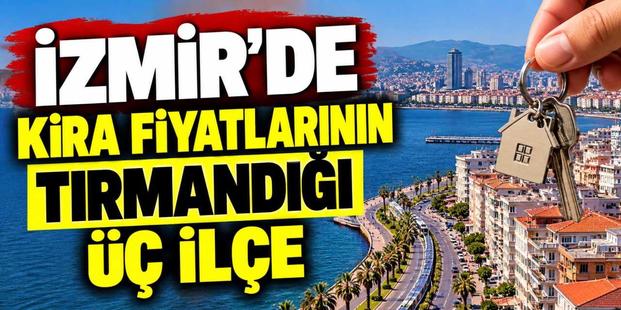 İzmir’de kira fiyatlarının tırmandığı 3 ilçe: Ev arayanları zorluyor
