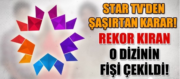 Star TV'den şaşırtan karar! Rekor kıran o dizinin fişi çekildi!