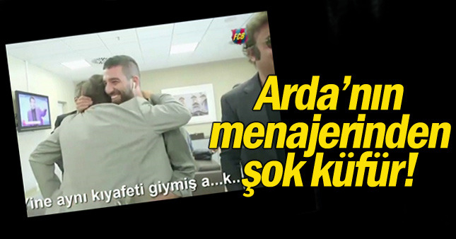 Arda'nın menajerinden şok küfür!