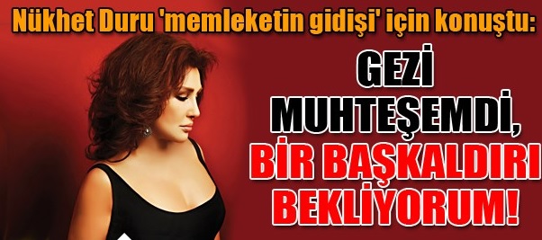 Nükhet Duru 'memleketin gidişi' için konuştu: