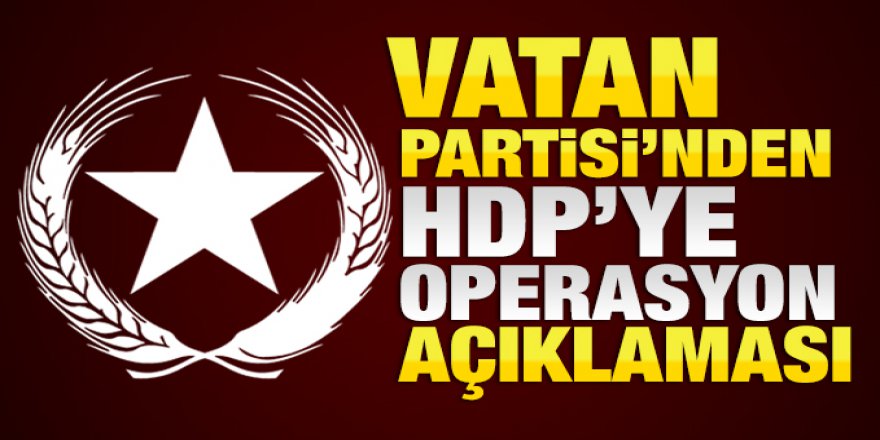 Vatan Partisi'nden HDP'ye operasyon açıklaması