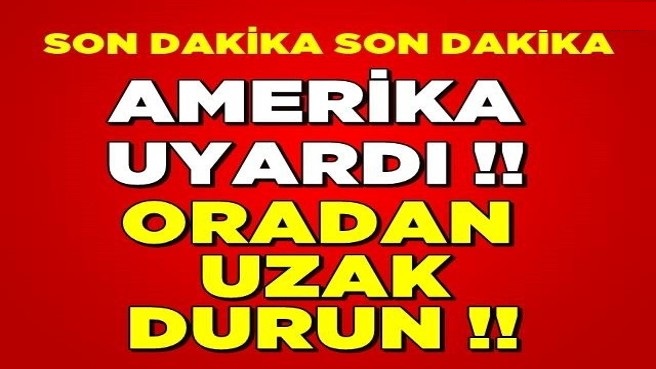 ABD'den o il için uyarı ! SON DAKİKA