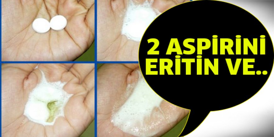 Bakın aspirin ne işlerinize yarayabiliyormuş?