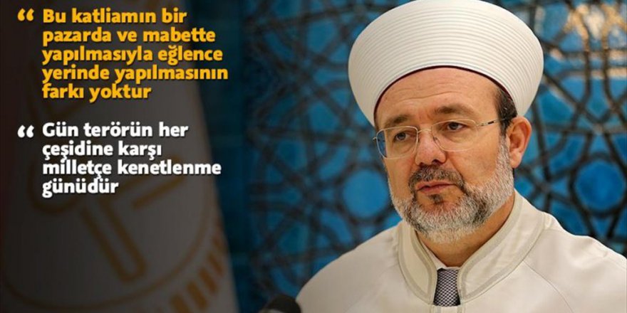 Mehmet Görmez "Teröristlerin Hedefi Topyekün İnsanlıktır"