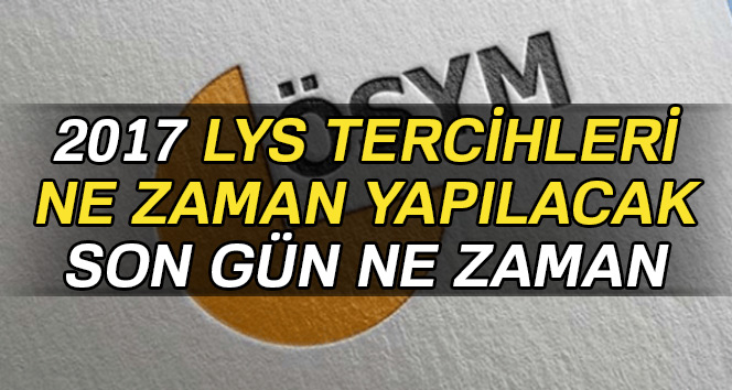 LYS Tercihleri son gün ne zaman?
