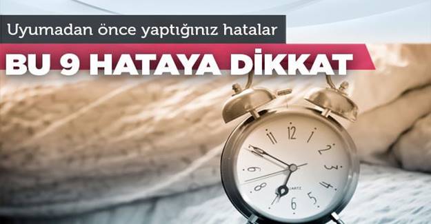 Uyumadan önce asla yapmamanız gereken 9 zararlı alışkanlık.