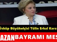 T.C Üsküp Büyükelçisi Tülin Erkal Kara'dan Ramazan Bayramı Mesajı