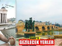 Makedonya Üsküp'te gezilecek yerler
