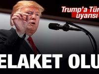 Trump’a Türkiye uyarısı: Felaket olur!