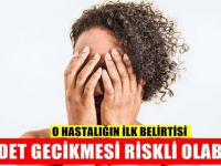 Adet gecikmesinİ Hafife almayın