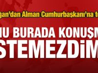 Almanya'da Son dakika : Erdoğan'dan büyük rest