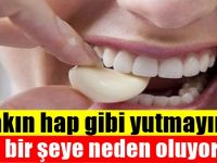 Sakın hap gibi yutmayın! Öyle bir şeye neden oluyor ki...