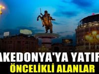Makedonya Yatırım Fırsatları öncelikli alanları neler?