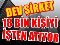 Makas Açıldı : 18 Bin kişi işinden olacak