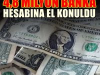 Milyonlarca banka hesabına el kondu