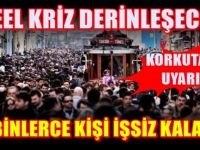 'Kriz derinleşecek; yüzbinlerce kişi işsiz kalacak'