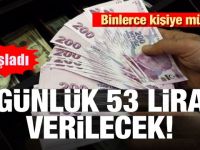 Binlerce kişiye müjde! Günlük 53 lira verilecek