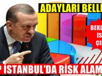 AKP İstanbul'da risk almadı