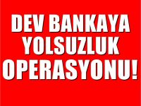 170 Ekiple Dev Bankaya Kara Para aklama operasyonu