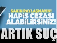 Sakın paylaşmayın! Hapis cezası alabilirsiniz