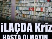 İlaçta kriz: 19 Şubat’tan önce hasta olmayın!