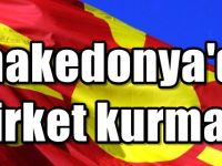 Makedonya'da şirket kurmak için tek adres