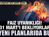 Faiz uyanıklığı! 31 Mart'ı bekliyorlar