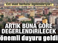 Evi olanlar dikkat! Buna göre değerlendirilecek