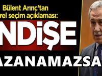 Bülent Arınç'ı İstanbul korkusu sardı: Başarılı olmazsak...