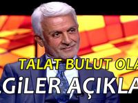 Talat Bulut içini döktü! Her Açıklaması ayrı olay oldu