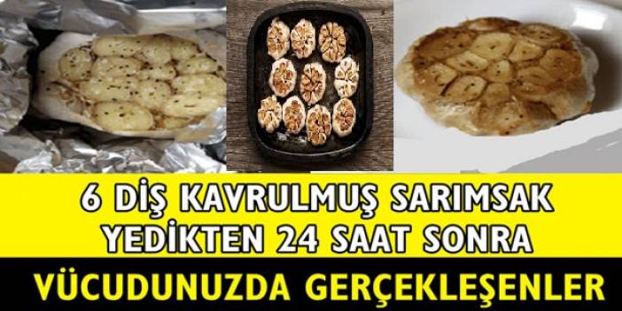 Kavrulmuş sarımsak yemenin şaşırtan etkisi