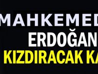 Mahkemeden Erdoğan'ı kızdıracak karar